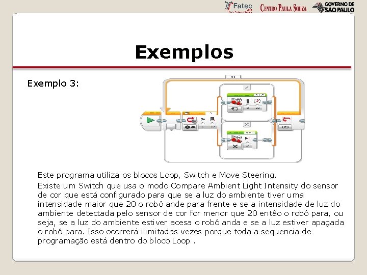 Exemplos Exemplo 3: Este programa utiliza os blocos Loop, Switch e Move Steering. Existe