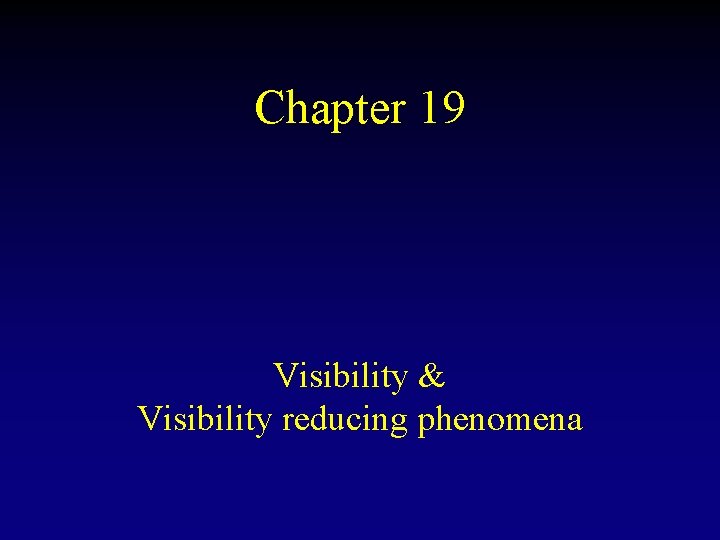 Chapter 19 Visibility & Visibility reducing phenomena 