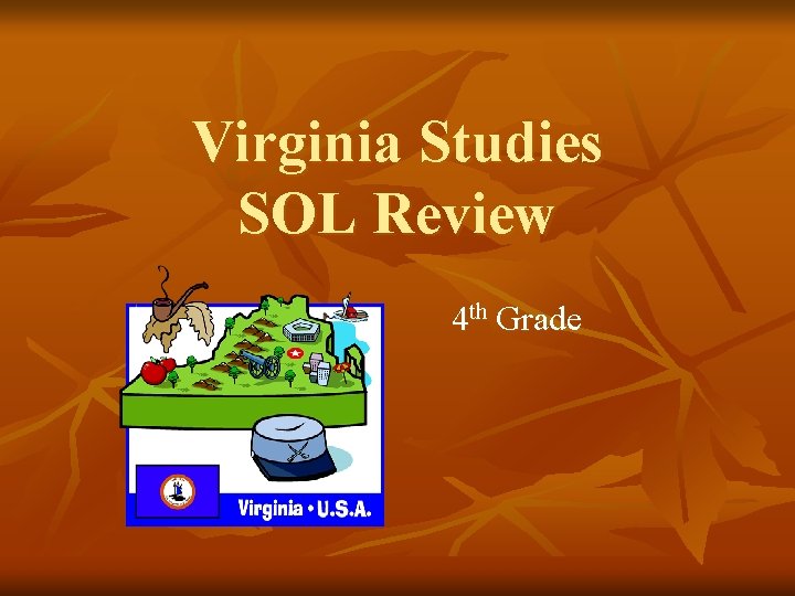 Virginia Studies SOL Review 4 th Grade 