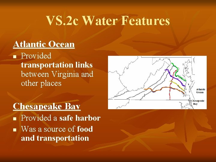 VS. 2 c Water Features Atlantic Ocean n Provided transportation links between Virginia and