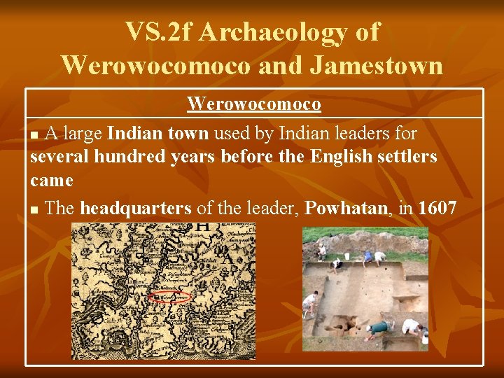VS. 2 f Archaeology of Werowocomoco and Jamestown Werowocomoco n A large Indian town