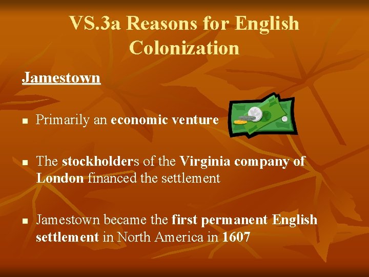 VS. 3 a Reasons for English Colonization Jamestown n Primarily an economic venture The