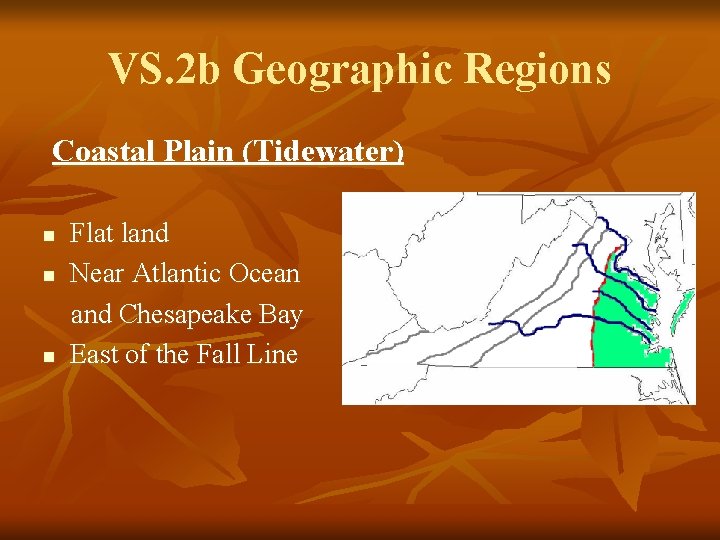 VS. 2 b Geographic Regions Coastal Plain (Tidewater) n n n Flat land Near