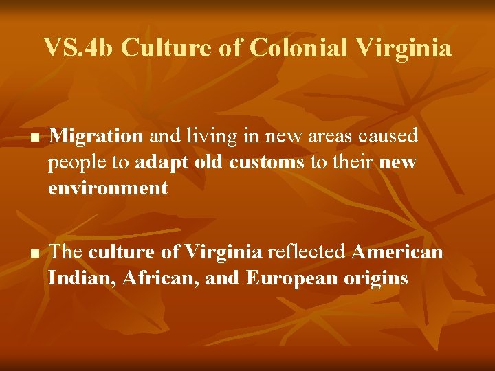 VS. 4 b Culture of Colonial Virginia n n Migration and living in new