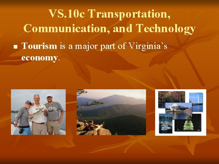 VS. 10 c Transportation, Communication, and Technology n Tourism is a major part of