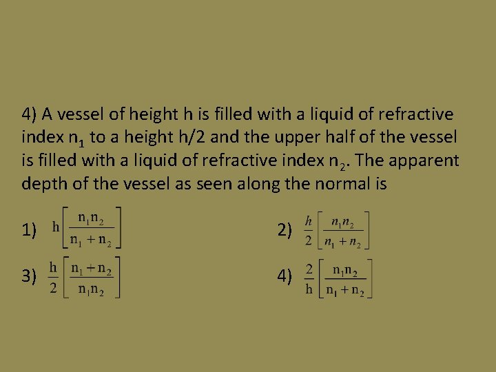 4) A vessel of height h is filled with a liquid of refractive index