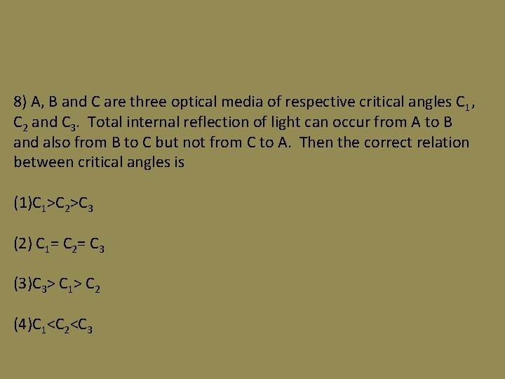 8) A, B and C are three optical media of respective critical angles C