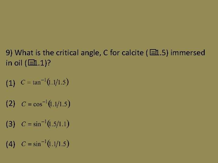 9) What is the critical angle, C for calcite (� =1. 5) immersed in