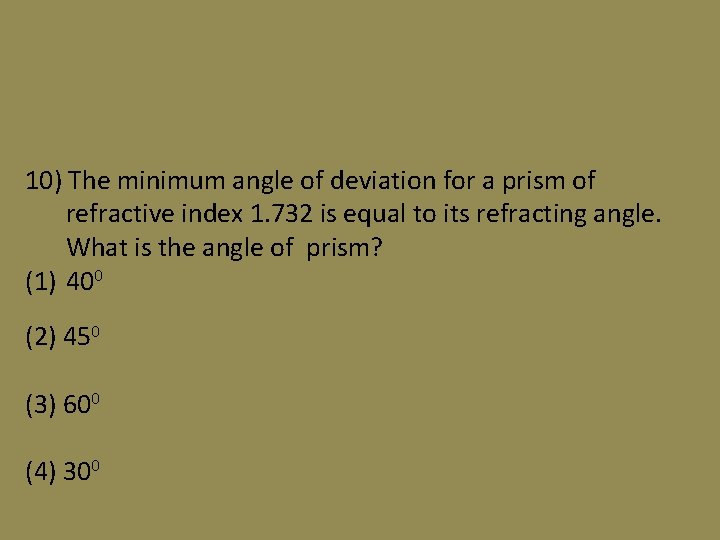 10) The minimum angle of deviation for a prism of refractive index 1. 732