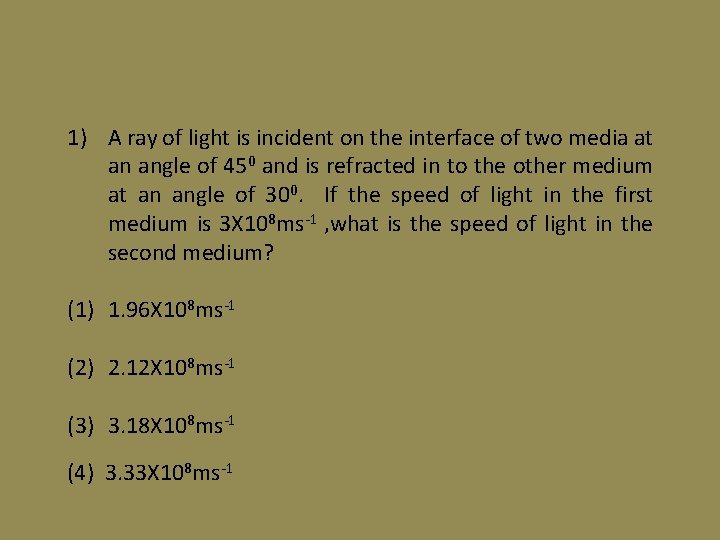 1) A ray of light is incident on the interface of two media at