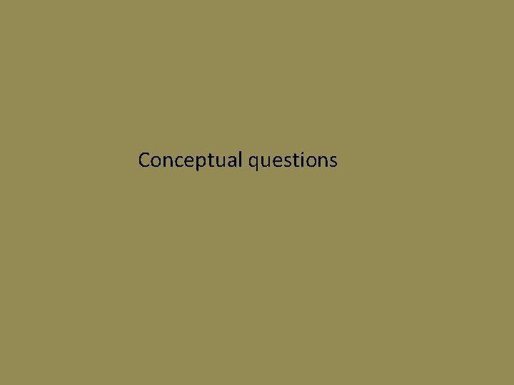Conceptual questions 
