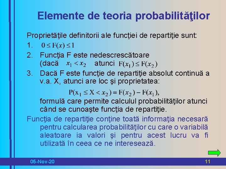 Elemente de teoria probabilităţilor Proprietăţile definitorii ale funcţiei de repartiţie sunt: 1. 2. Funcţia