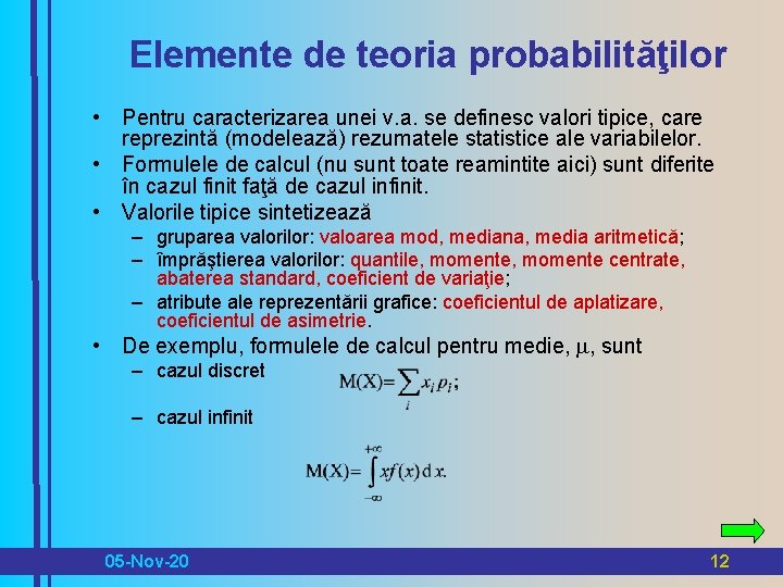 Elemente de teoria probabilităţilor • Pentru caracterizarea unei v. a. se definesc valori tipice,