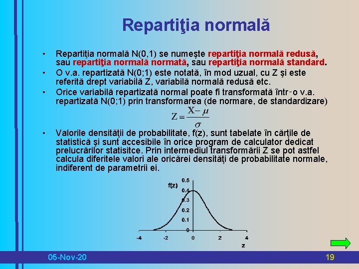 Repartiţia normală • • Repartiţia normală N(0, 1) se numeşte repartiţia normală redusă, sau