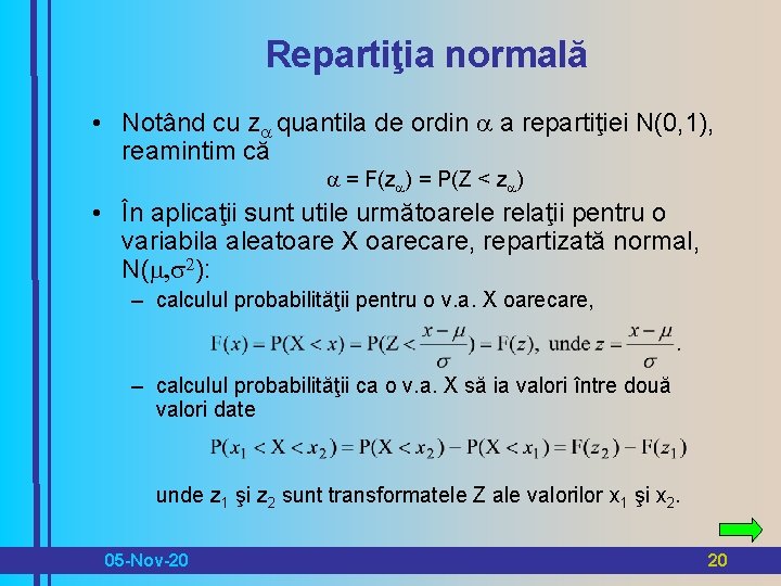 Repartiţia normală • Notând cu z quantila de ordin a repartiţiei N(0, 1), reamintim