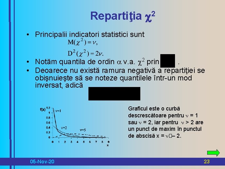 Repartiţia c 2 • Principalii indicatori statistici sunt • Notăm quantila de ordin v.