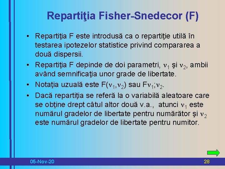 Repartiţia Fisher-Snedecor (F) • Repartiţia F este introdusă ca o repartiţie utilă în testarea Repartiţia Fisher-Snedecor (F) • Repartiţia F este introdusă ca o repartiţie utilă în testarea
