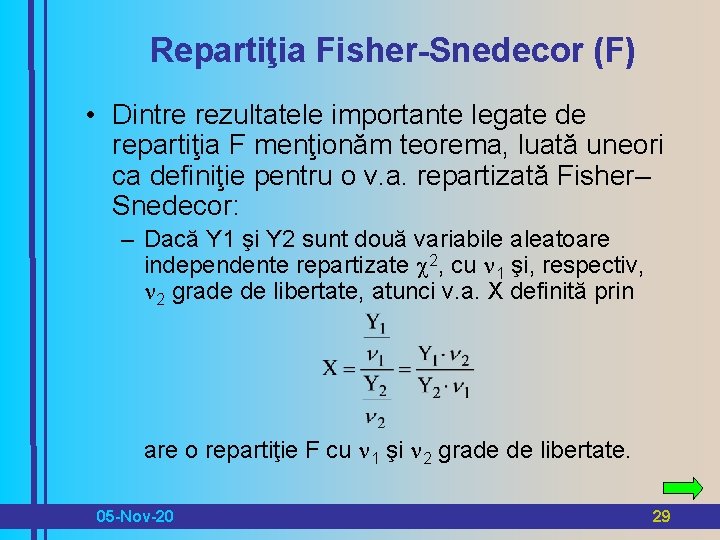 Repartiţia Fisher-Snedecor (F) • Dintre rezultatele importante legate de repartiţia F menţionăm teorema, luată