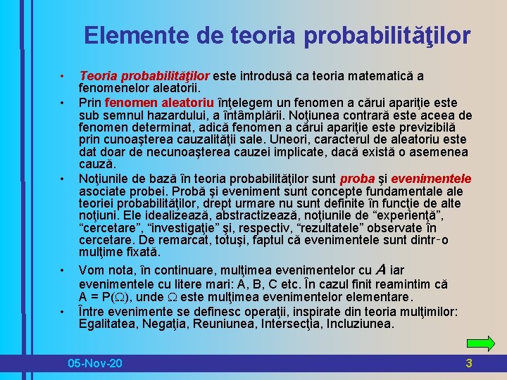 Elemente de teoria probabilităţilor • • • Teoria probabilităţilor este introdusă ca teoria matematică