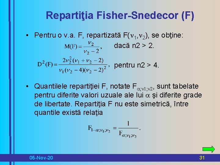 Repartiţia Fisher-Snedecor (F) • Pentru o v. a. F, repartizată F(n 1, n 2),