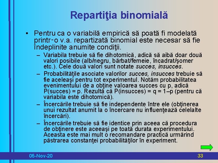 Repartiţia binomială • Pentru ca o variabilă empirică să poată fi modelată printr‑o v.