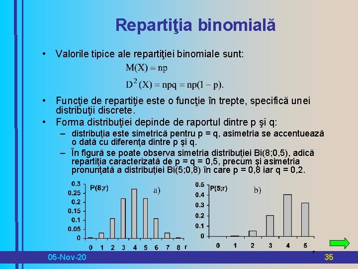 Repartiţia binomială • Valorile tipice ale repartiţiei binomiale sunt: • Funcţie de repartiţie este