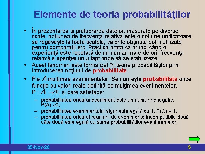 Elemente de teoria probabilităţilor • În prezentarea şi prelucrarea datelor, măsurate pe diverse scale,