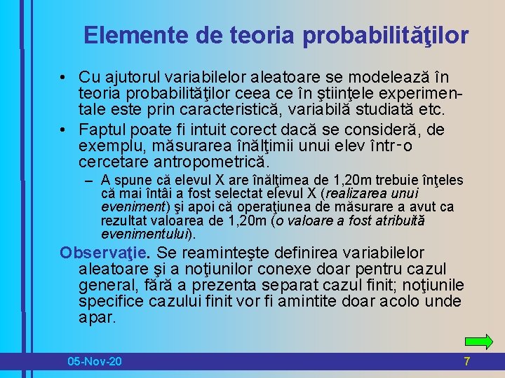 Elemente de teoria probabilităţilor • Cu ajutorul variabilelor aleatoare se modelează în teoria probabilităţilor Elemente de teoria probabilităţilor • Cu ajutorul variabilelor aleatoare se modelează în teoria probabilităţilor