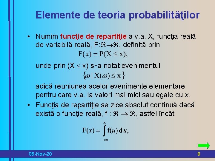 Elemente de teoria probabilităţilor • Numim funcţie de repartiţie a v. a. X, funcţia