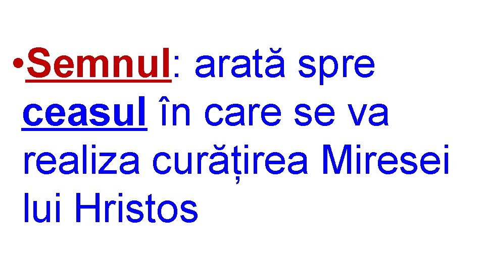  • Semnul: arată spre ceasul în care se va realiza curățirea Miresei lui