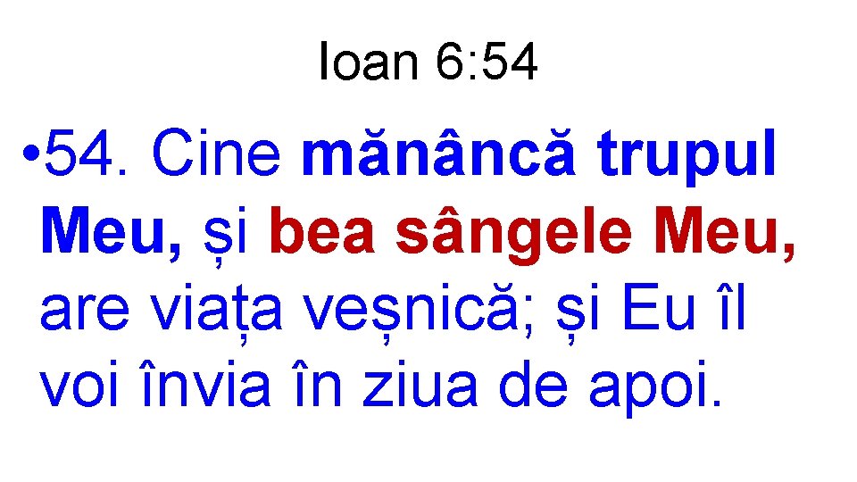 Ioan 6: 54 • 54. Cine mănâncă trupul Meu, și bea sângele Meu, are