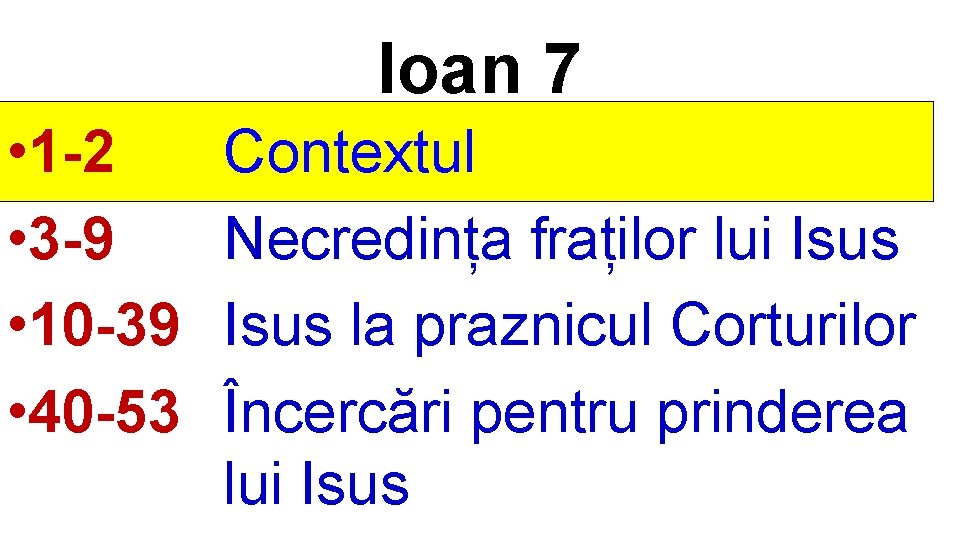 Ioan 7 • 1 -2 • 3 -9 • 10 -39 • 40 -53