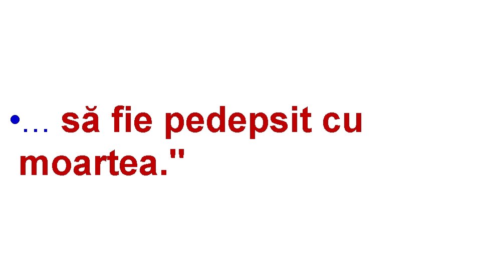  • . . . să fie pedepsit cu moartea. " 