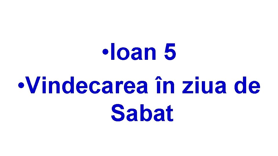  • Ioan 5 • Vindecarea în ziua de Sabat 