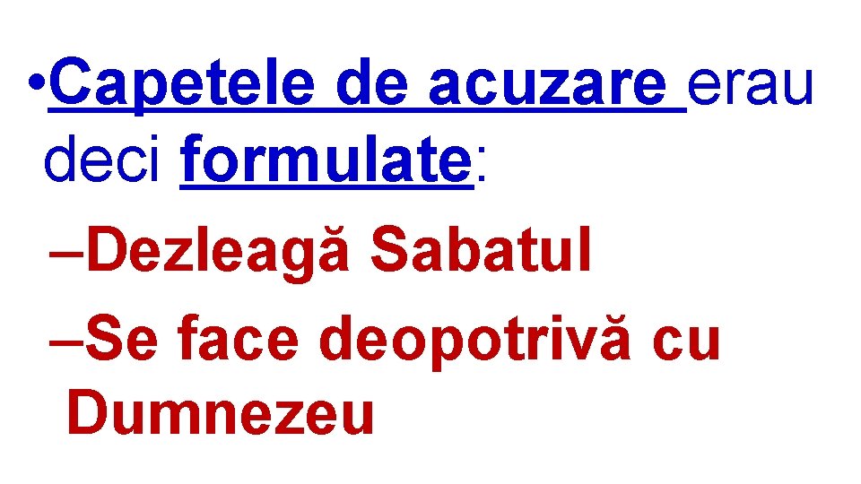  • Capetele de acuzare erau deci formulate: –Dezleagă Sabatul –Se face deopotrivă cu