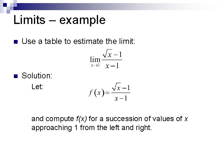 Limits – example n Use a table to estimate the limit: n Solution: ¨