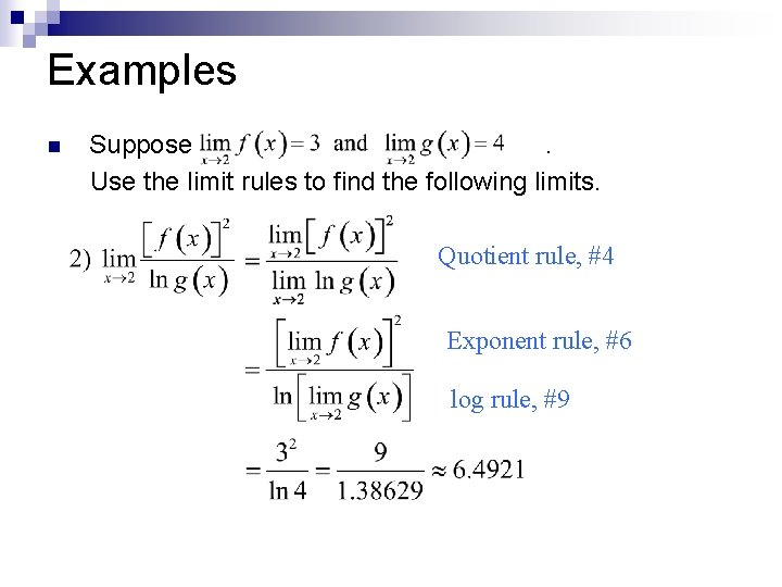 Examples n Suppose. Use the limit rules to find the following limits. Quotient rule,