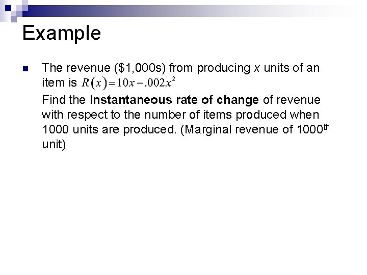 Example The revenue ($1, 000 s) from producing x units of an item is