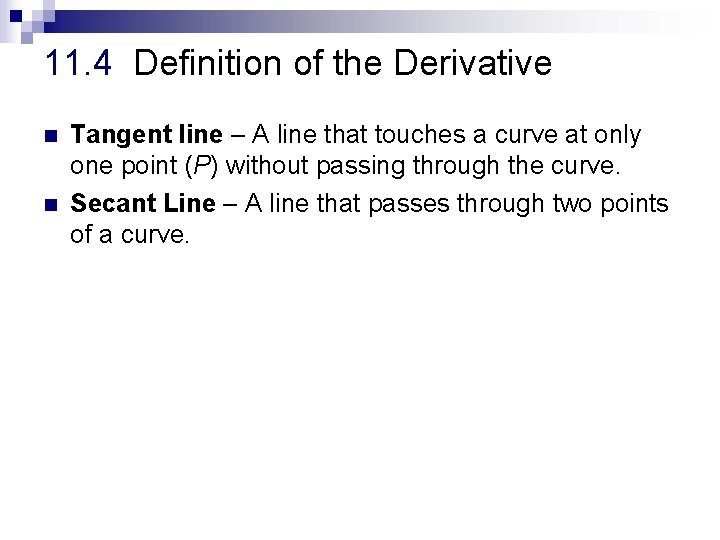 11. 4 Definition of the Derivative n n Tangent line – A line that