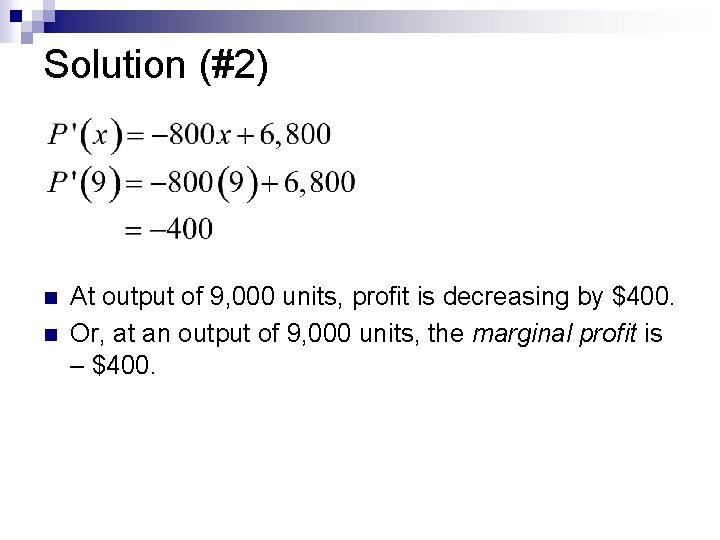 Solution (#2) n n At output of 9, 000 units, profit is decreasing by