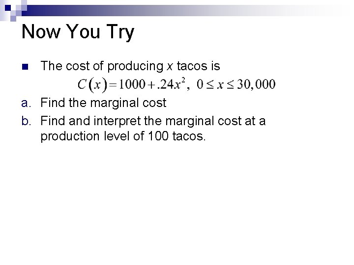 Now You Try n The cost of producing x tacos is a. Find the