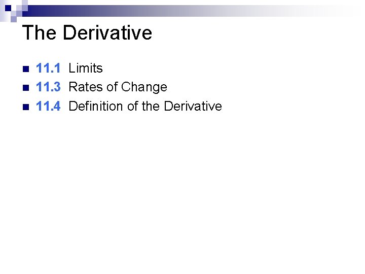 The Derivative n n n 11. 1 Limits 11. 3 Rates of Change 11.
