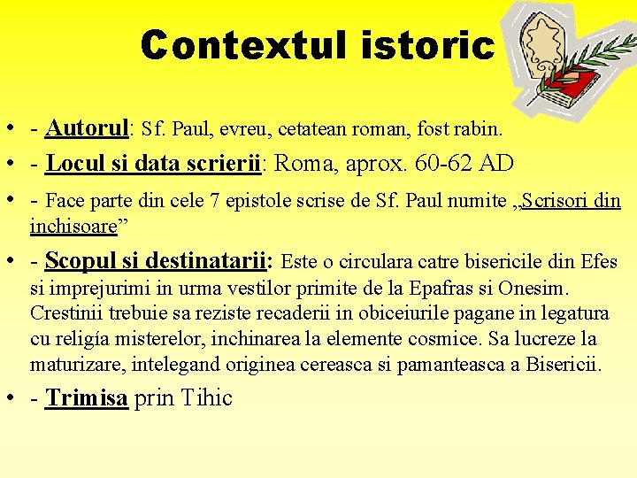 Contextul istoric • - Autorul: Sf. Paul, evreu, cetatean roman, fost rabin. • -