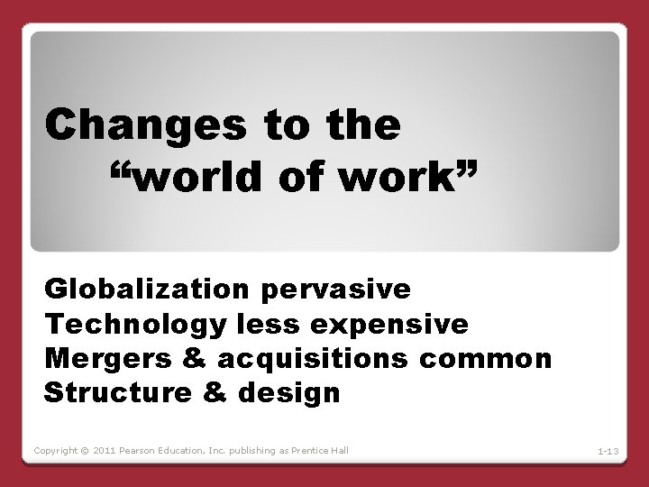 Changes to the “world of work” Globalization pervasive Technology less expensive Mergers & acquisitions