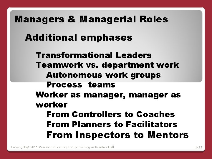 Managers & Managerial Roles Additional emphases Transformational Leaders Teamwork vs. department work Autonomous work