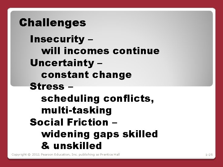 Challenges Insecurity – will incomes continue Uncertainty – constant change Stress – scheduling conflicts,