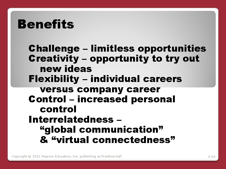 Benefits Challenge – limitless opportunities Creativity – opportunity to try out new ideas Flexibility