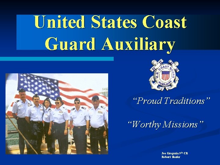 United States Coast Guard Auxiliary “Proud Traditions” “Worthy Missions” Joe Gregoria 9 th CR