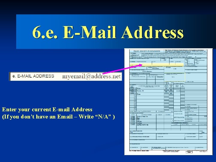6. e. E-Mail Address Enter your current E-mail Address (If you don’t have an
