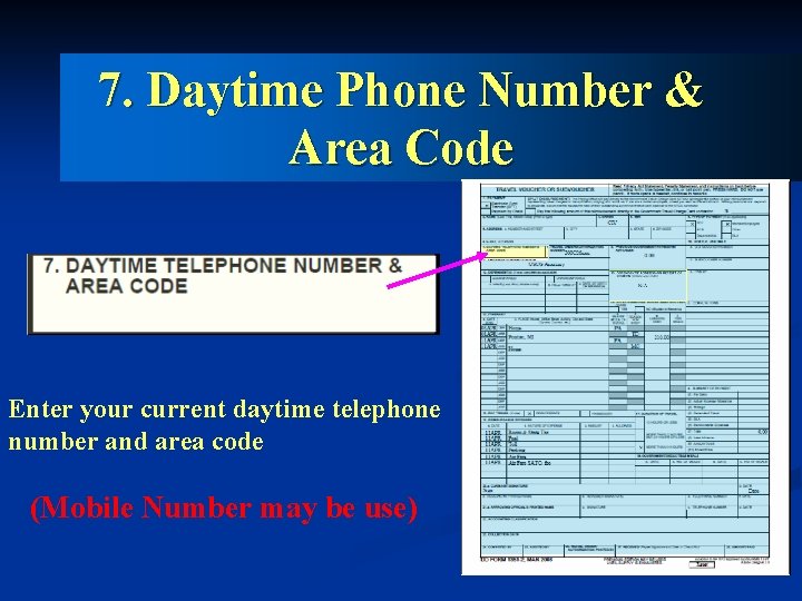 7. Daytime Phone Number & Area Code Enter your current daytime telephone number and